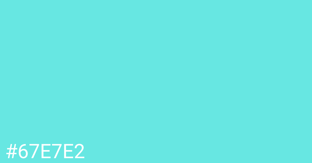 Hex color #67e7e2 graphic