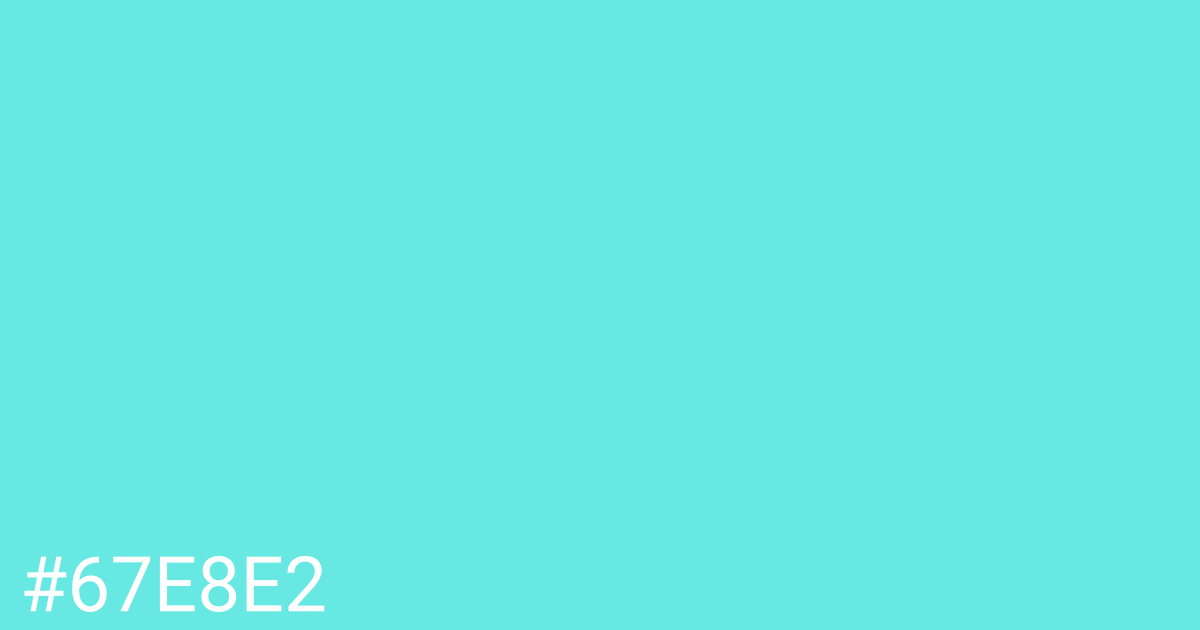 Hex color #67e8e2 graphic