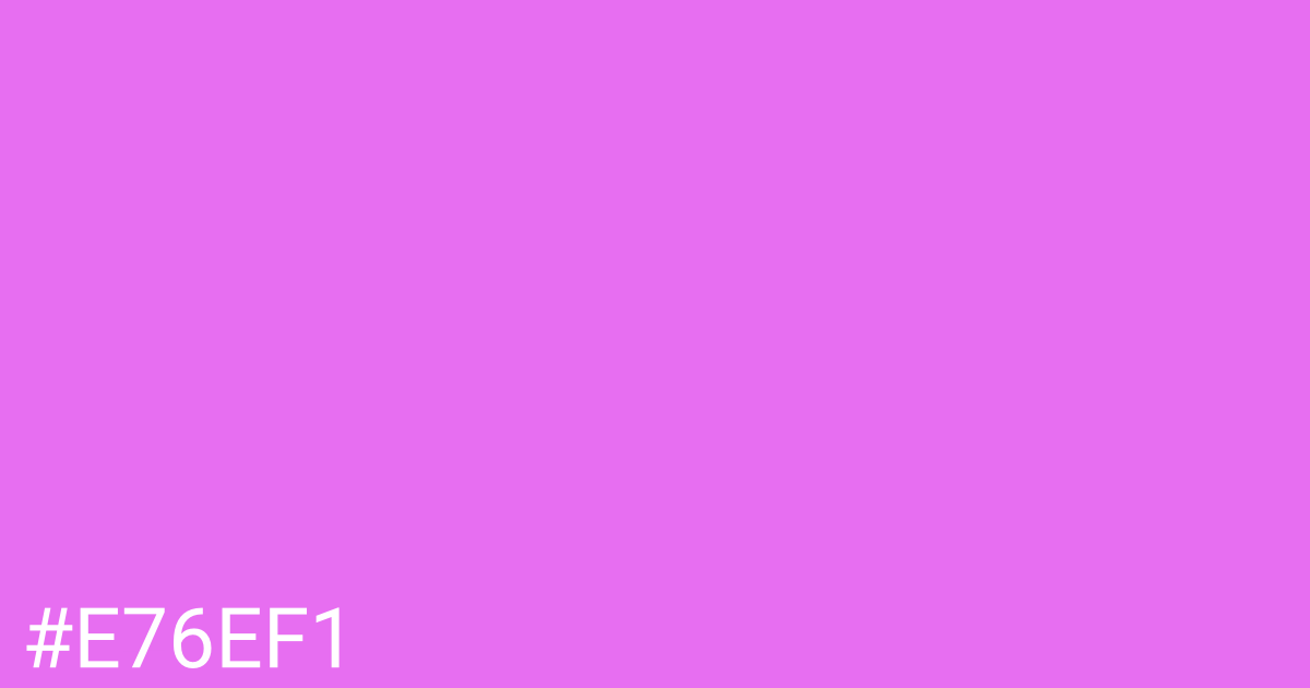 Hex color #e76ef1 graphic